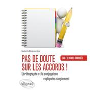 Pas de doute sur les accords ! L’orthographe et la conjugaison expliquées. Exercices corrigés