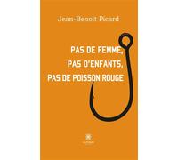 Pas de femme, pas d'enfants, pas de poisson rouge - Jean-Benoit Picard - Le Lys Bleu - broché - Témoignage