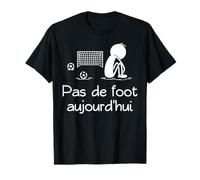 Pas de Foot Aujourd'hui Football Footballeur Joueur de Foot T-Shirt