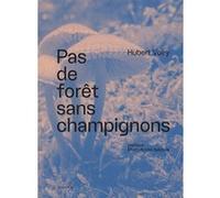 Pas de forêt sans champignons Hubert Voiry (Auteur), Marc-André Selosse (Préface), Yann Linsart (Conception)