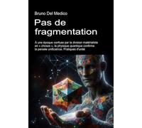 Pas de fragmentation: À une époque confuse par la division matérialiste en « choses », la physique quantique confirme la pensée unificatrice. Pratiques d'unité.
