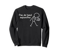Pas de Hand Aujourd'hui Handball Joueur Handballeur Drôle Sweatshirt