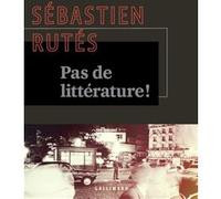 Sébastien Rutés – Pas de littérature ! – Broché
