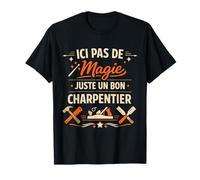 Pas de Magie, Juste Un Bon Charpentier T-Shirt