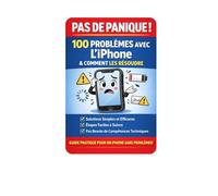 Pas de panique! 100 problemes avec l'iPhone , comment les resoudre: .Guide pratiche pour un iPhone sans probleme