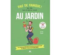 Pas de panique au jardin: BA.-BA, trucs et astuces, conseils