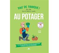 Pas de panique au potager: B.A.-BA, trucs et astuces, conseils