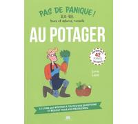 Pas De Panique ! - B.A.-Ba, Trucs Et Astuces, Conseils Au Potager
