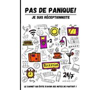 Pas de panique! Je suis réceptionniste: Carnet de réceptionniste indispensable pour noter toutes les informations nécessaires afin de faciliter les shifts en réception.