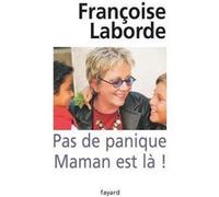Pas de panique Maman est là ! Françoise Laborde (Auteur)