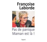 Pas de panique Maman est là ! - Françoise Laborde - Fayard - broché - Essai