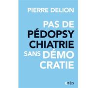 Pas de pédopsychatrie sans démocratie ! - Pierre Delion - Eres - broché - Essai