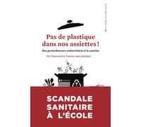 Pas de plastique dans nos assiettes Des perturbateurs endocriniens dans nos assiettes - CANTINE SANS PLASTIQUE FRANCE - Du Detour - broché - Guide