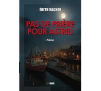 Pas de prière pour Astrid - Édith Vacher Fortuné - Du Volcan Eds - broché - Roman