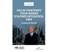 Pas de printemps pour Marnie d’Alfred Hitchcock, 1964 L’espace de Marnie - Paul Obadia - L'harmattan - broché - Essai