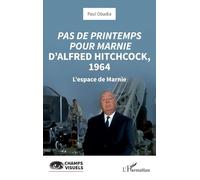 Pas de printemps pour Marnie d’Alfred Hitchcock, 1964 L’espace de Marnie - Paul Obadia - L'harmattan - broché - Essai
