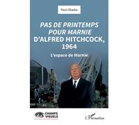 Pas de printemps pour Marnie d’Alfred Hitchcock, 1964 L’espace de Marnie - Paul Obadia - L'harmattan - broché - Essai