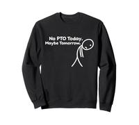 Pas de Prise de Force Aujourd'hui. Peut-être Demain. Travail Sweatshirt