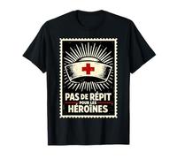 Pas de répit pour Les héroïnes infirmières T-Shirt