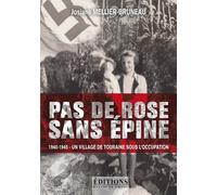 Pas De Rose Sans Épine - 1940-1945 - Un Village De Touraine Sous L'occupation