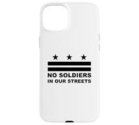 Pas de Soldats dans nos Rues pour Protester Contre Le Drapeau de Washington Coque pour iPhone 15 Plus