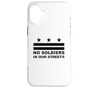 Pas de Soldats dans nos Rues pour Protester Contre Le Drapeau de Washington Coque pour iPhone 16 Plus