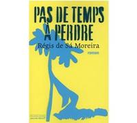 Pas de temps à perdre Régis de Sa Moreira (Auteur)