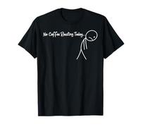 Pas de torréfaction de café Aujourd'hui Funny Sad Stickman Barista Roaster T-Shirt