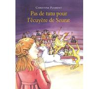 Christine Flament – Pas de tutu pour l'écuyère de Seurat – Album jeunesse – Cartonné