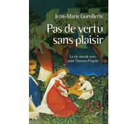 Pas De Vertu Sans Plaisir - La Vie Morale Avec Saint Thomas D'aquin