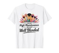 Pas d'entretien élevé, mais Un maquilleur Bien mélangé T-Shirt