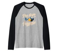 Pas Dispo J AI Petanque Funny French Boules Player Manche Raglan