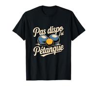 Pas Dispo J AI Petanque Funny French Boules Player T-Shirt