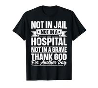 Pas en Prison, Pas à l'hôpital, Dieu Merci pour Un Jour de Plus T-Shirt Graphique avec Valeur