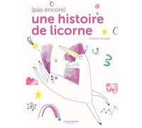 (Pas Encore) Une Histoire De Licorne