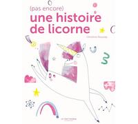 (Pas encore) une histoire de licorne