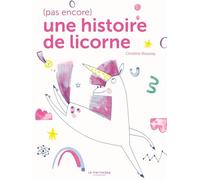 (Pas encore) une histoire de licorne - Christine Roussey - La Martiniere Jeunesse - cartonné - Album jeunesse