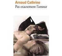 Pas exactement l'amour Arnaud Cathrine (Auteur)