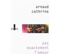 Arnaud Cathrine – Pas exactement l'amour – Roman – Broché – Gallimard
