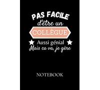 Pas facile d'être un collègue aussi génial mais ca va, je gère - Notebook: Un carnet de note à remplir - Simple & Pratique - idée cadeau originale ... idéal pour les fêtes ou un anniversaire