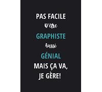 Pas Facile D'être Un Graphiste Aussi Génial Mais ça Va, Je Gère: Cadeau d'appréciation original et drôle pour un Graphiste - Carnet de notes ligné