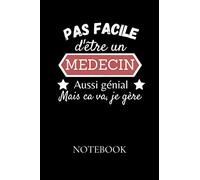 Pas facile d'être un médecin aussi génial mais ca va, je gère - Notebook: Un carnet de note à remplir - Simple & Pratique - idée cadeau originale pour ... idéal pour les fêtes ou un anniversaire