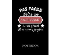 Pas facile d'être un professeur aussi génial mais ca va, je gère - Notebook: Un carnet de note à remplir - Simple & Pratique - idée cadeau originale ... idéal pour les fêtes ou un anniversaire