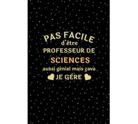 Pas facile d'être un professeur de Sciences aussi génial mais ça va je gère...: carnet de note drole pour les professeur de Sciences, journal de 109 pages lignées, 6x9 po