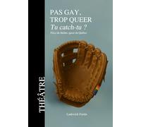 Pas gay, trop queer. Tu catch-tu ?: Pièce de théâtre LGBTQ+ contemporaine francophone explorant l'identité queer, l'amitié sportive et la quête d'acceptation sans compromis.
