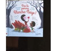 PAS LA POMME, BLANCHE-NEIGE !
