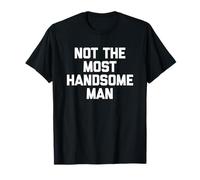 Pas Le Plus bel Homme - Dire drôle de Gars sarcastiques T-Shirt