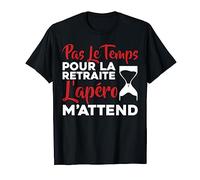 Pas Le Temps J'Ai Apéro Fête Bar Amis Nouvel An Cadeau T-Shirt