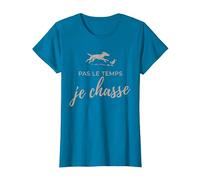 Pas Le Temps Je Chasse Humour Chasseur T-Shirt, Femme, Saphir, XS
