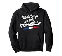 Pas Le Temps Je Suis Marseillaise Femme Marseille Sweat à Capuche